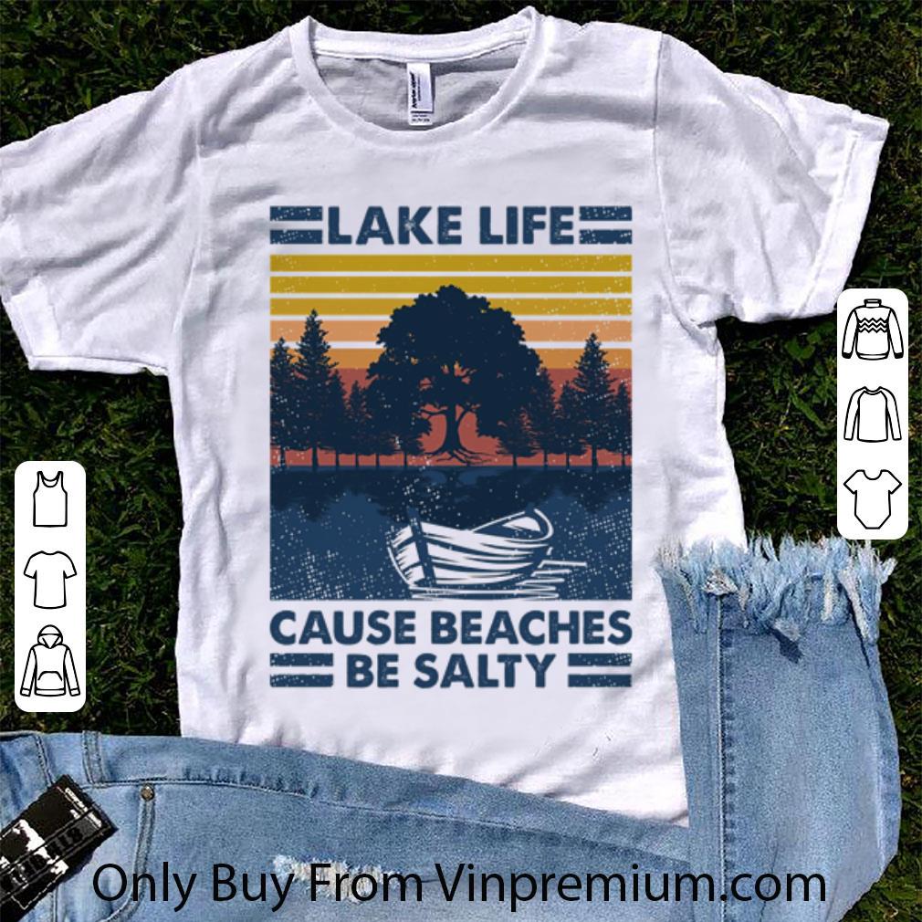 Original Vintage Lake Life Cause Beaches Be Salty shirt