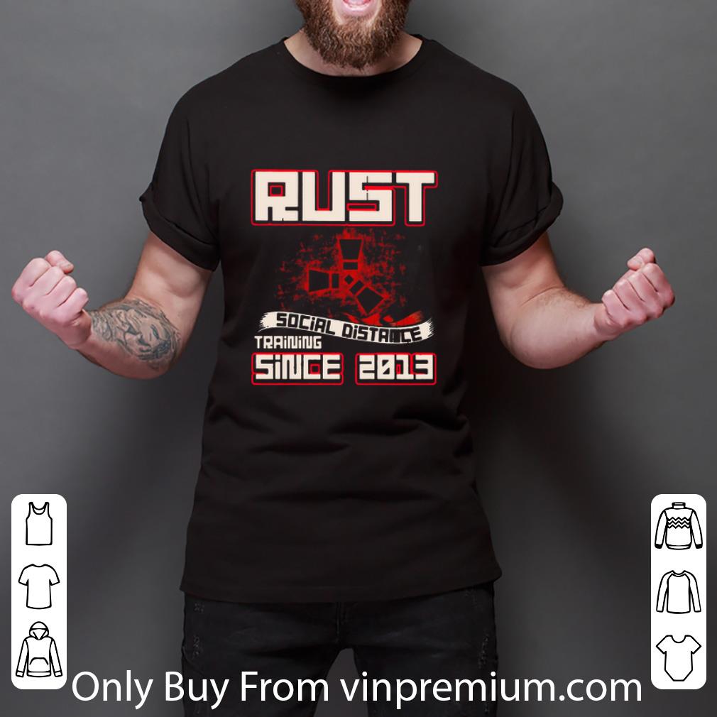 Premium Rust Social Distance Training Since 2013 Covid-19 shirt