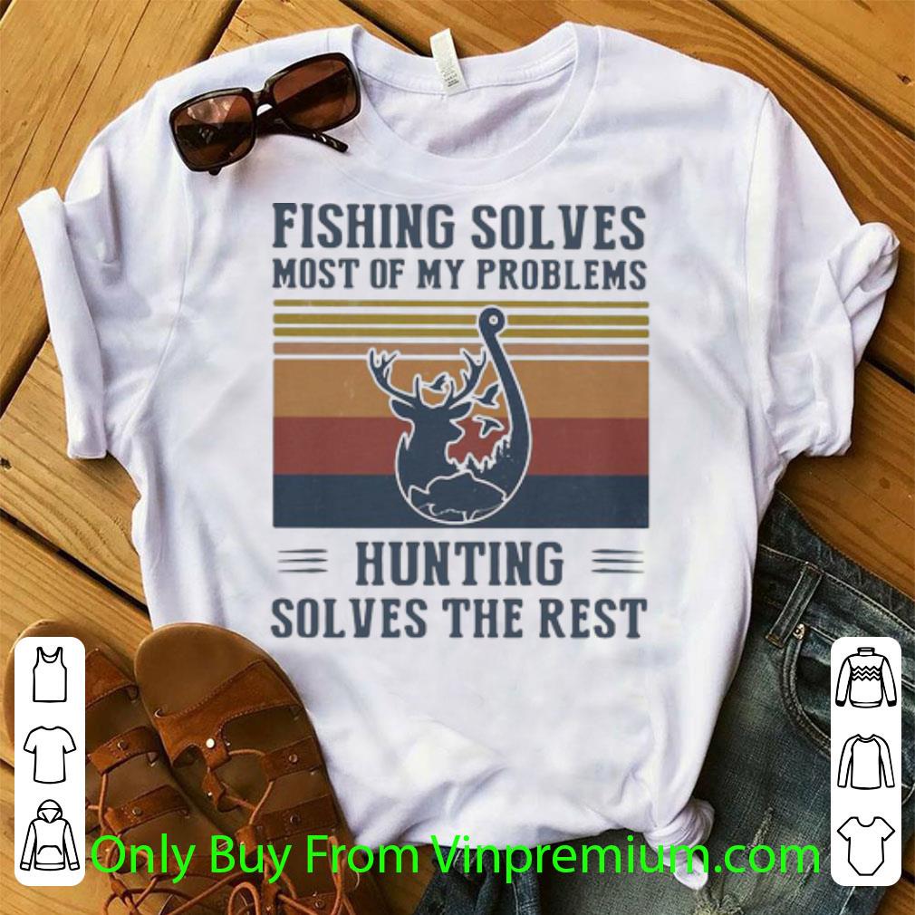 Pretty Vintage Fishing Solves Most Of My Problems Hunting Solves The Rest shirt