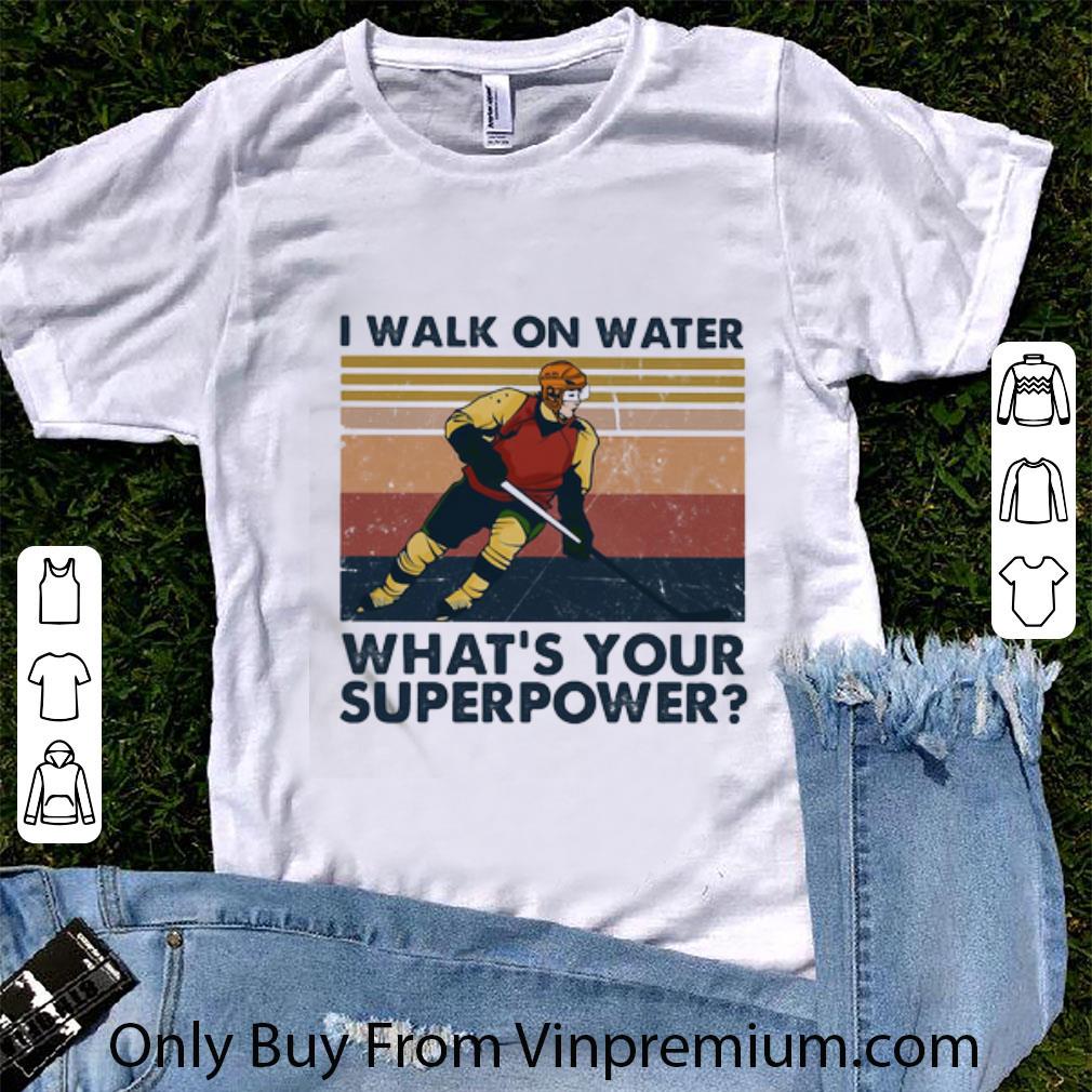 Premium Vintage Hockey I Walk On Water What’s Your Superpower shirt
