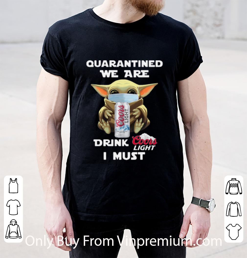 Pretty Star Wars Baby Yoda Quarantined We Are Drink Coors Light I Must shirt