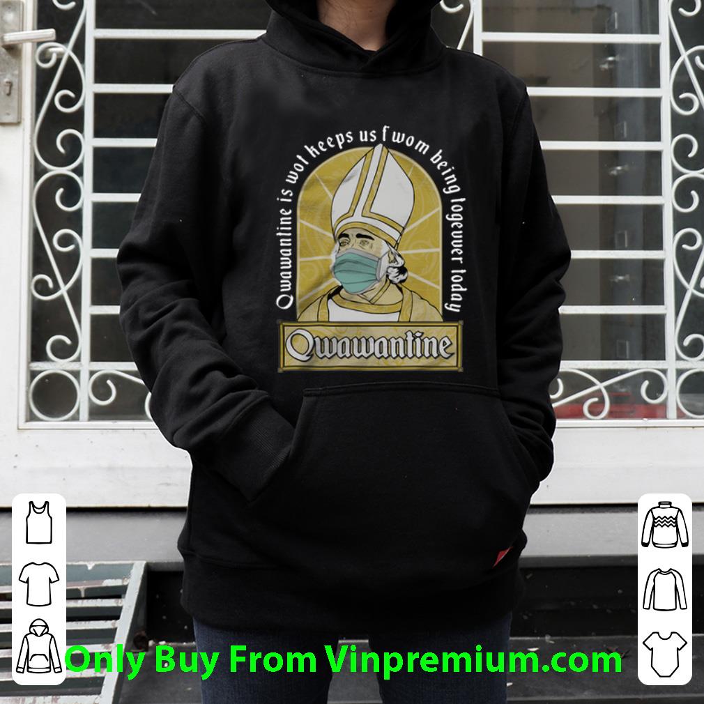 f415ad08 great qwawantine is wot keeps us of women being together today shirt 4 - Great Qwawantine Is Wot Keeps Us Of Women Being Together Today shirt
