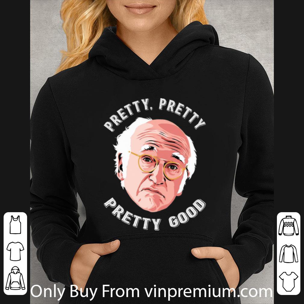 01b5c36c pretty larry david pretty pretty pretty good shirt 4 - Pretty Larry David Pretty Pretty Pretty Good shirt