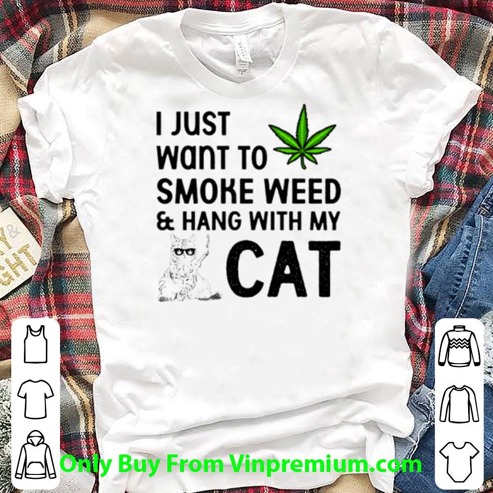 Hot I Just Want To Smoke Weed And Hang With My Cat shirt