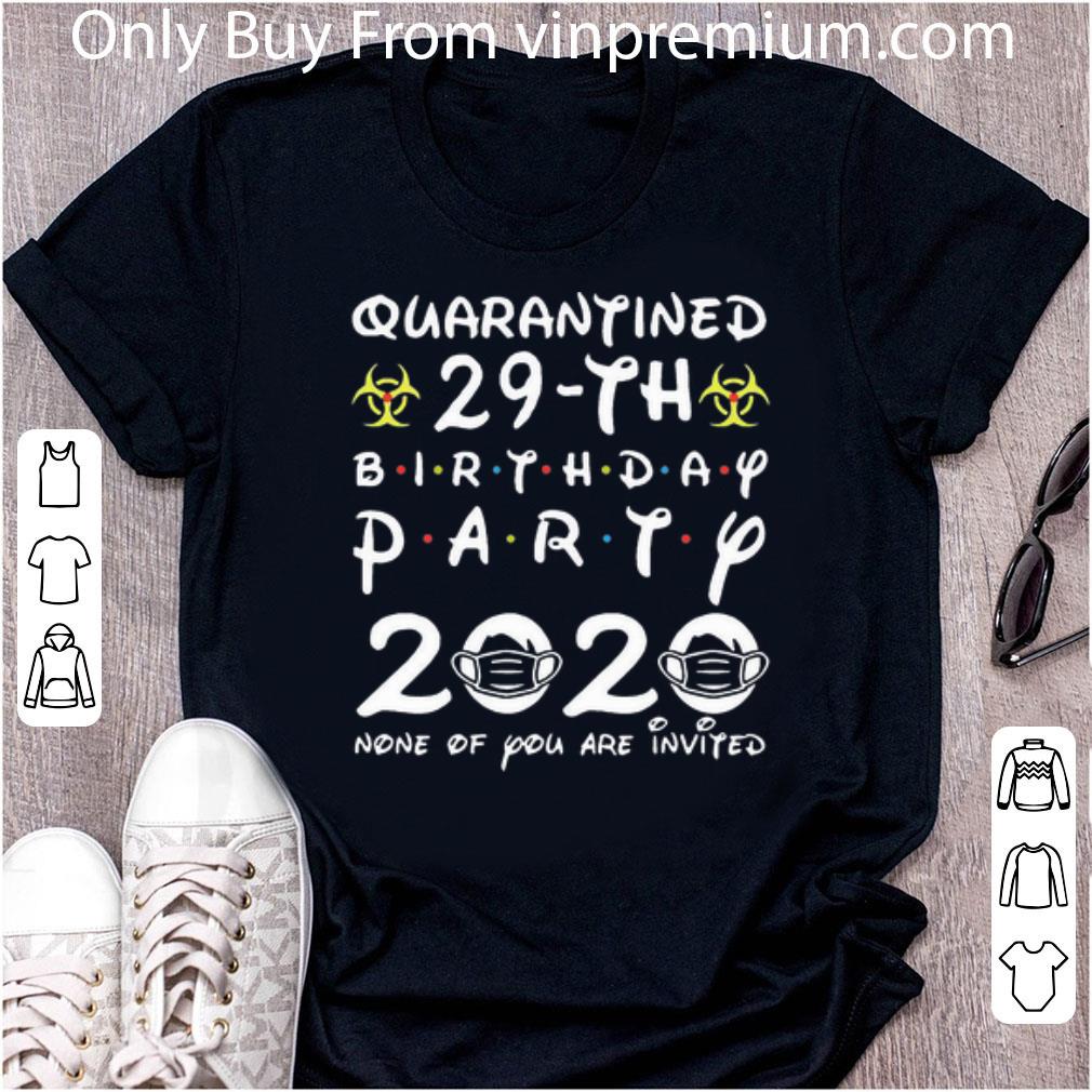 Hot Quarantined 29th Birthday Party 2020 None Of You Are Invited shirt