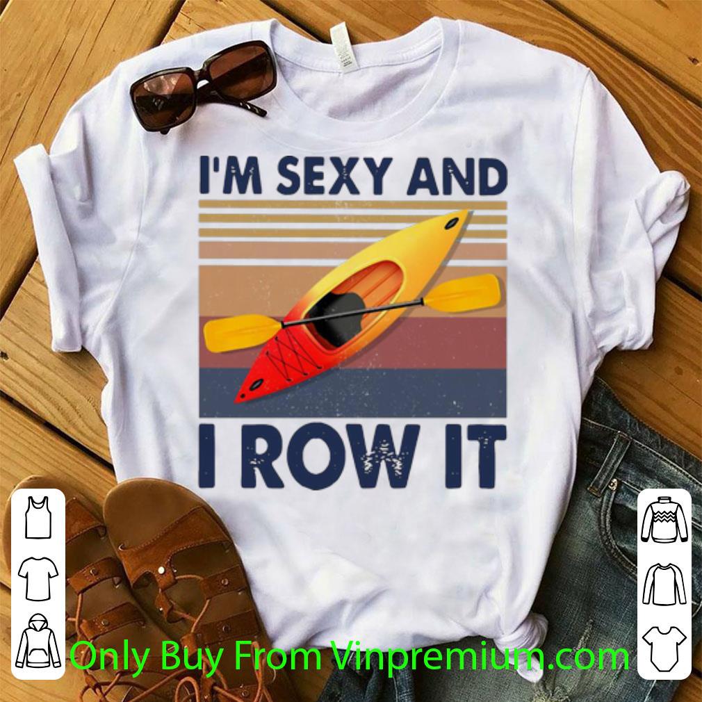 Original Vintage Kayaking I’m Sexy And I Row It shirt