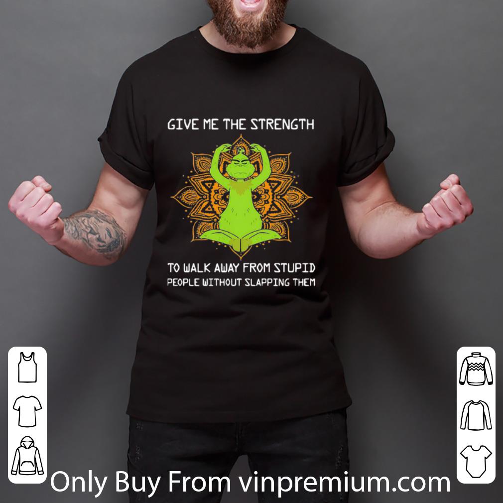 Great Yoga Grinch Give Me The Strength To Walk Away From Stupid People shirt