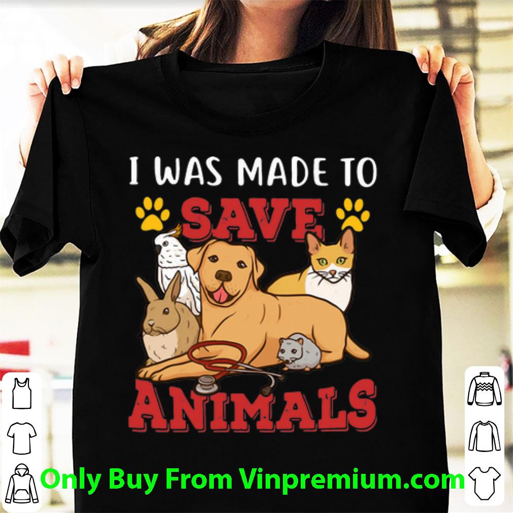 Original I Was Made To Save Animals shirt