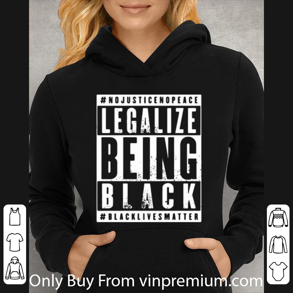 3f87b3e8 premium no justice no peace legalize being black black lives matter shirt 4 - Premium No Justice No Peace Legalize Being Black Black Lives Matter shirt