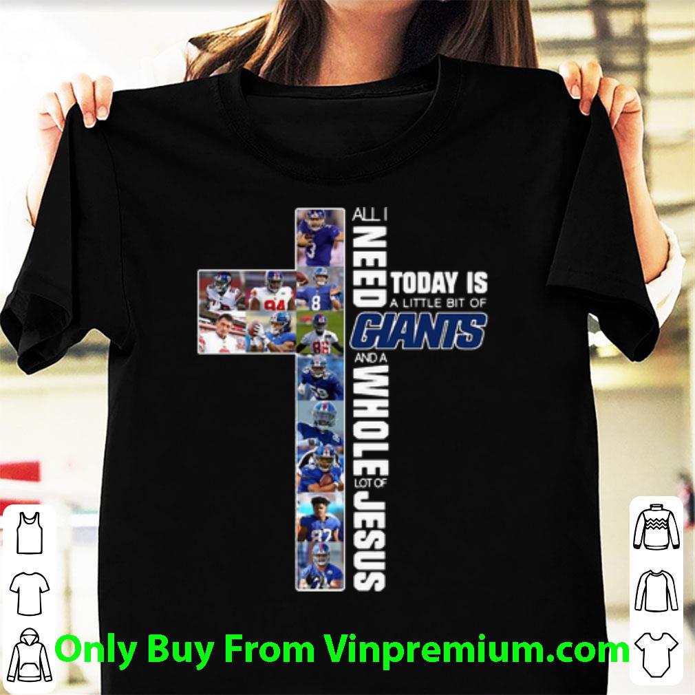 Official All I Need Today Is A Little Bit Of Giants And Whole Lot Of Jesus shirt