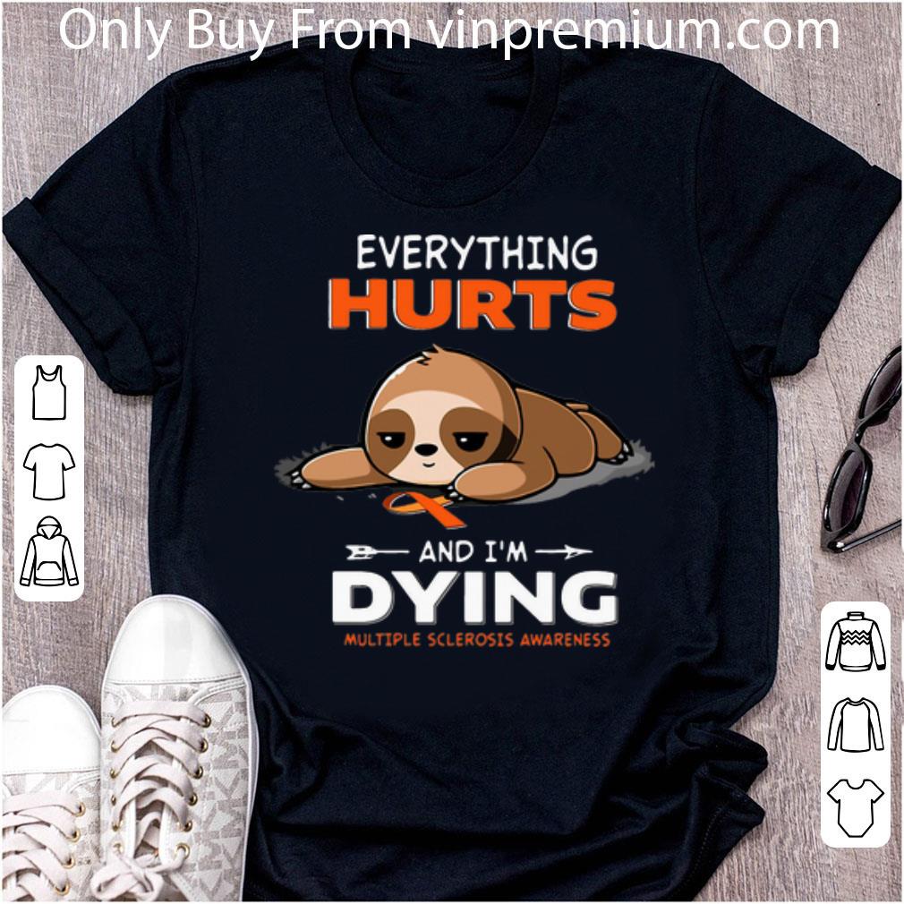 Awesome Sloth Everything Hurts And I’m Dying Multiple Sclerosis Awareness shirt