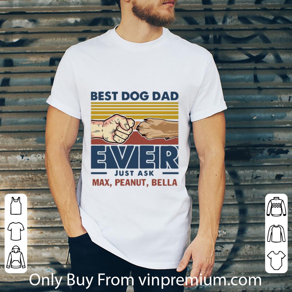 Awesome Vintage Best Dog Dad Ever Just Ask Max Peanut Bella shirt