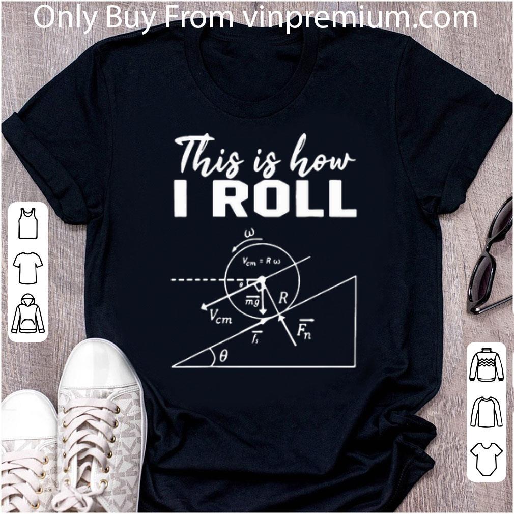 Top This Is How I Roll Physics Science Lovers shirt