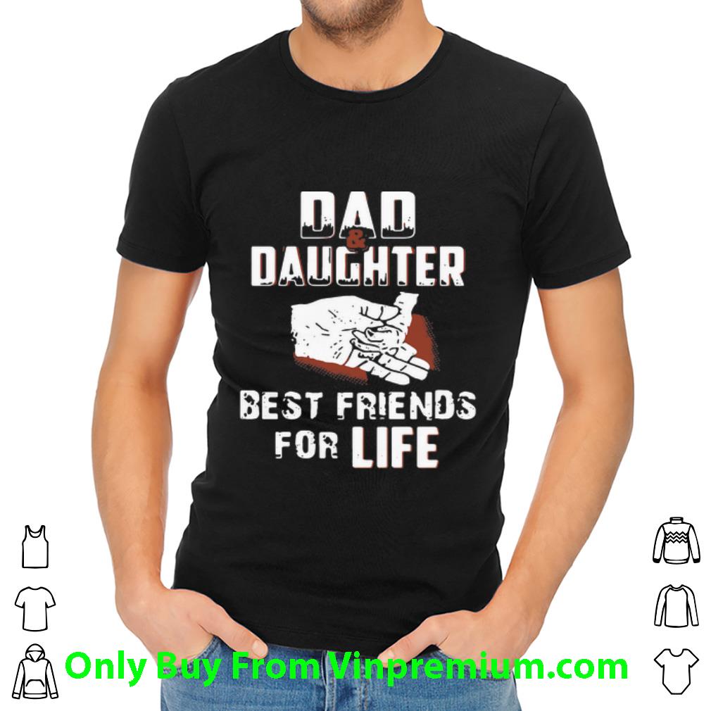 Pretty Dad And Daughter Best Friends For Life Father's Day shirt