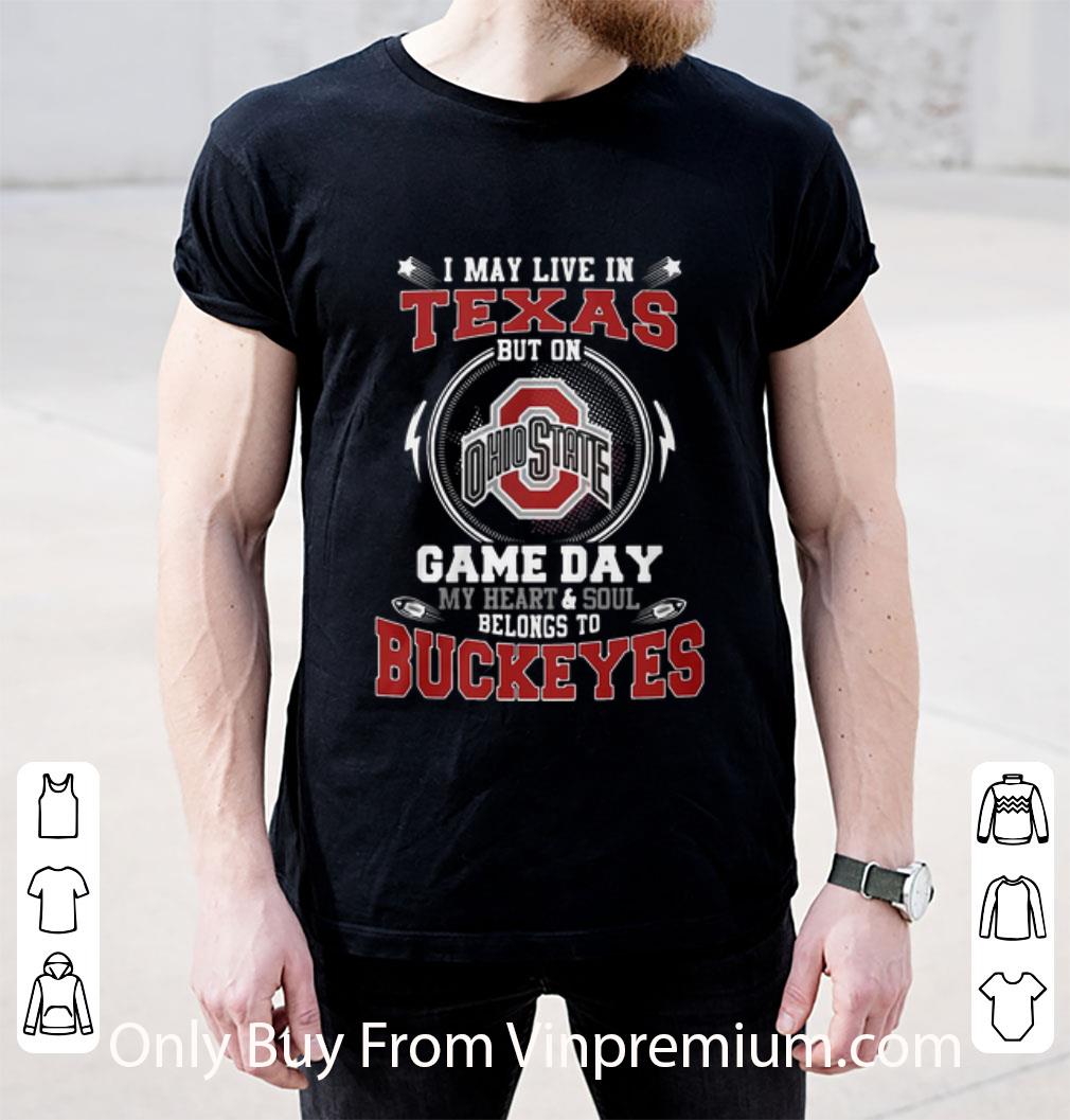 Hot I May Live In Texas But On Game Day Belong To Ohio State Buckeyes shirt