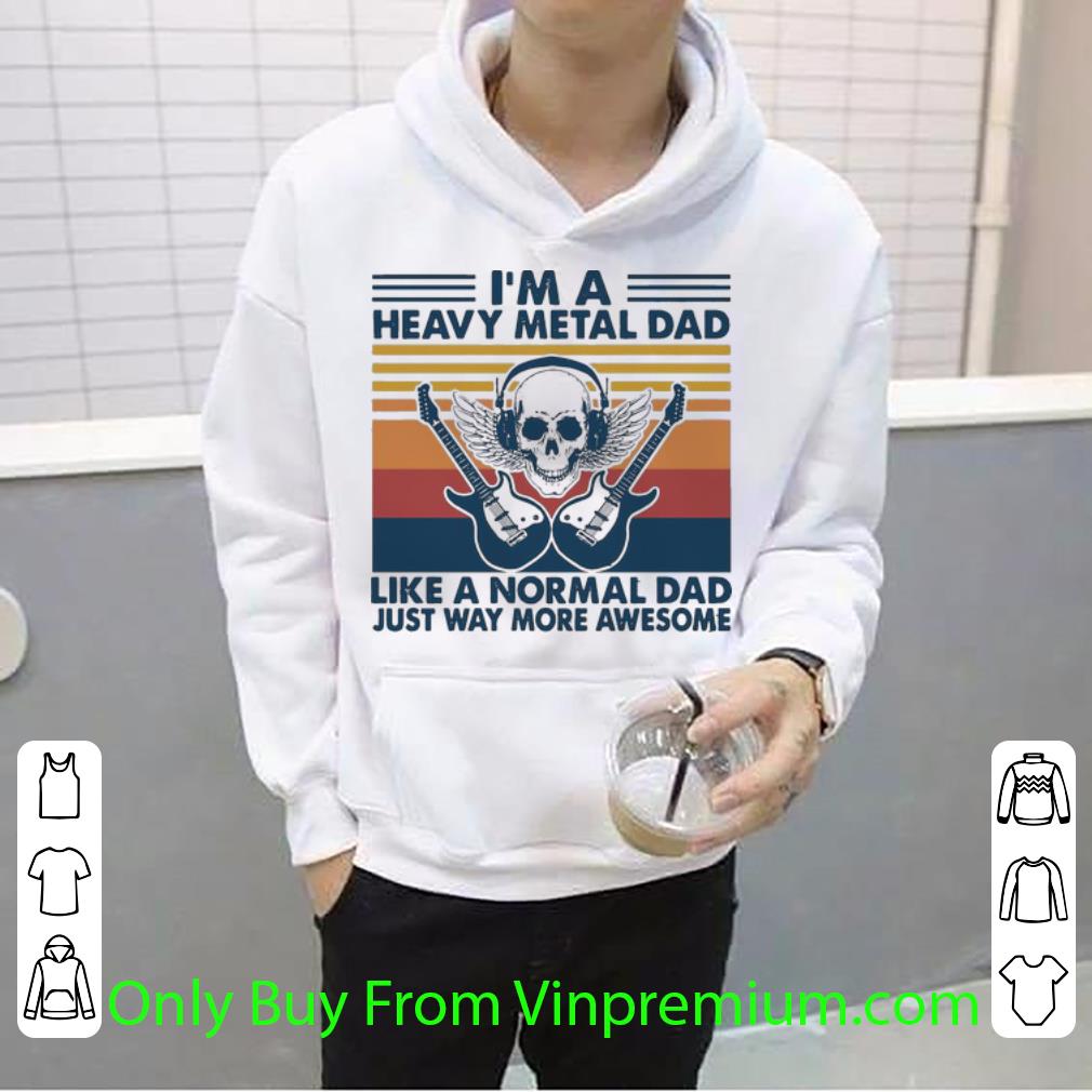6e0726a1 great vintage i m a heavy metal dad like a normal dad just way more awesome shirt 4 - Great Vintage I'm A Heavy Metal Dad Like A Normal Dad Just Way More Awesome shirt