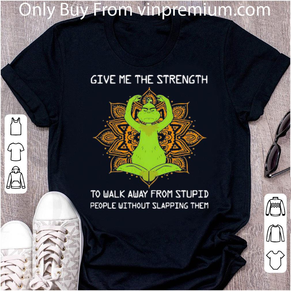 Great Yoga Grinch Give Me The Strength To Walk Away From Stupid People shirt
