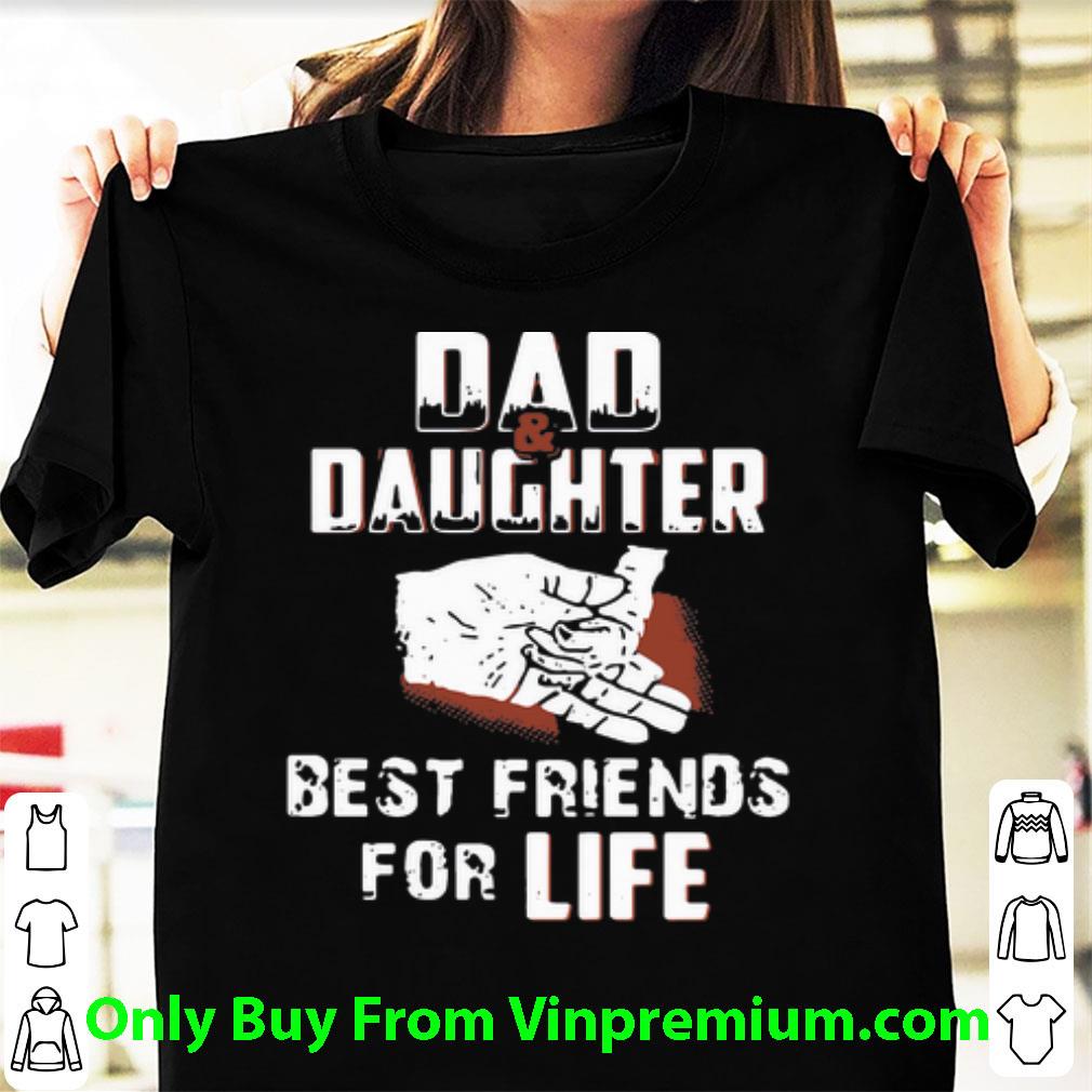 Pretty Dad And Daughter Best Friends For Life Father's Day shirt