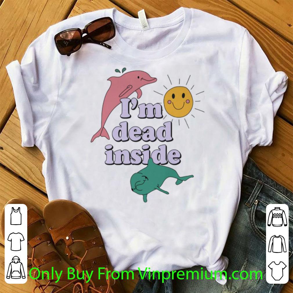 Hot Dolphins I'm Dead Inside Sunshine shirt