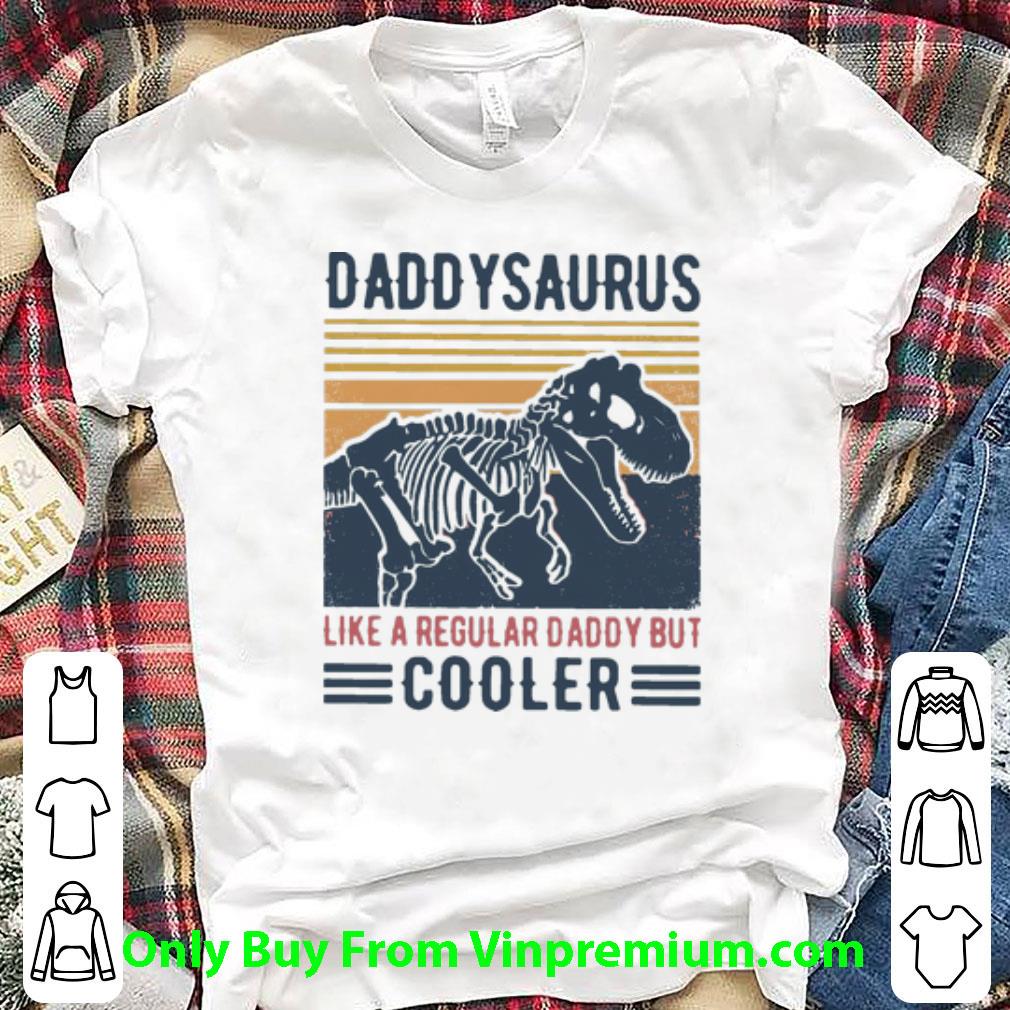 Nice Vintage Daddysaurus Like A Regular Daddy But Cooler shirt