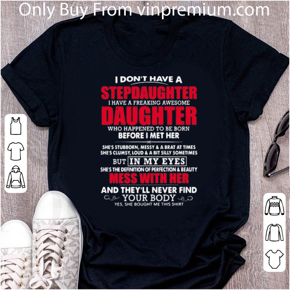 Nice I Don’t Have A Step Daughter I Have A Freaking Awesome Daughter shirt