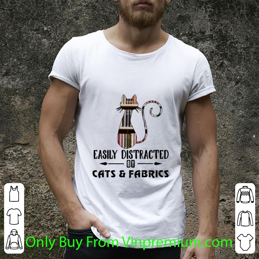 Great Easily Distracted By Cats And Fabrics Book shirt