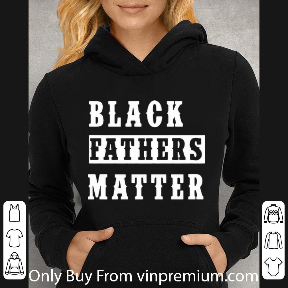 980763f0 nice black fathers matter black lives matter shirt 4 - Nice Black Fathers Matter Black Lives Matter shirt