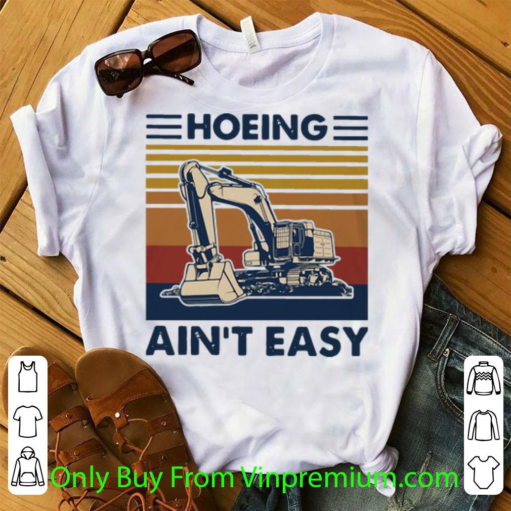 Premium Vintage Excavator Hoeing Ain’t Easy shirt