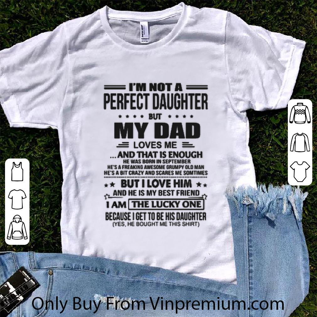 Great I’m Not A Perfect Daughter But My Dad Loves Me shirt