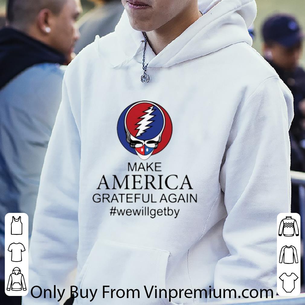a50c96fe premium grateful dead make america grateful again wewillgetby shirt 4 - Premium Grateful Dead Make America Grateful Again #WeWillGetBy shirt