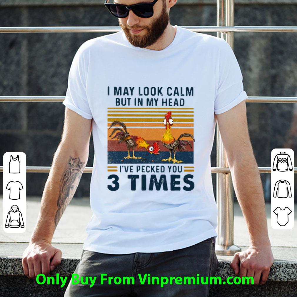 Pretty Vintage I May Look Calm But In My Head I’ve Pecked You 3 Times shirt