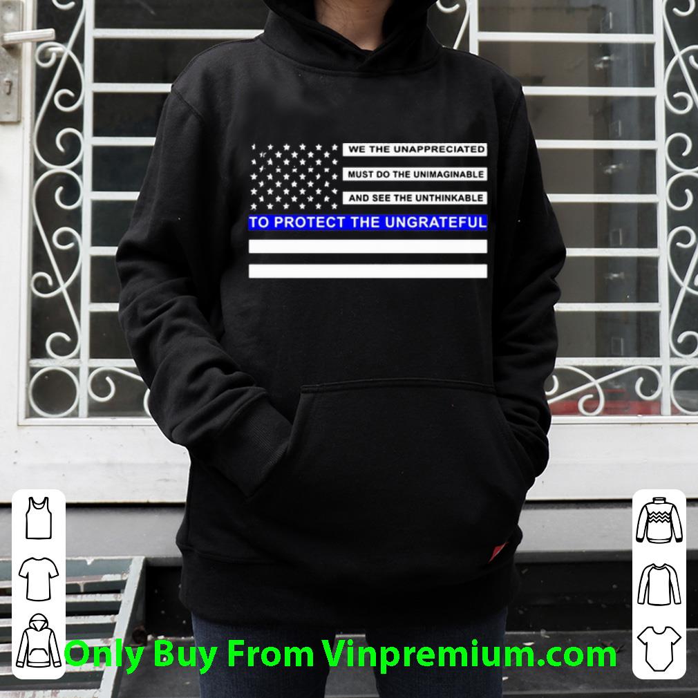 b2ec58db official do the unimaginable to protect the ungrateful blue line flag shirt 4 - Official Do The Unimaginable To Protect The Ungrateful Blue Line Flag shirt