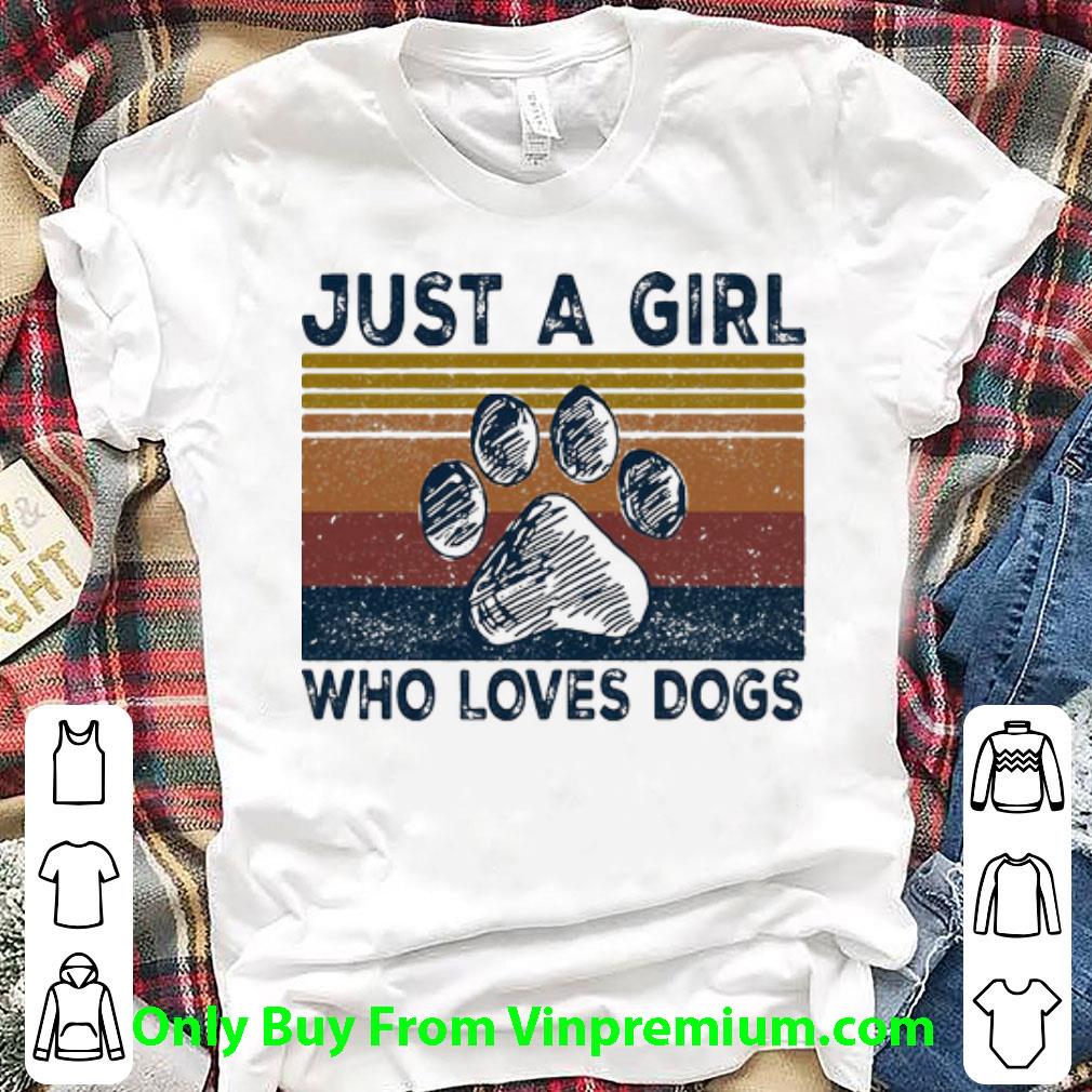 Awesome Vintage Dog Paw Just A Girl Who Loves Dogs shirt