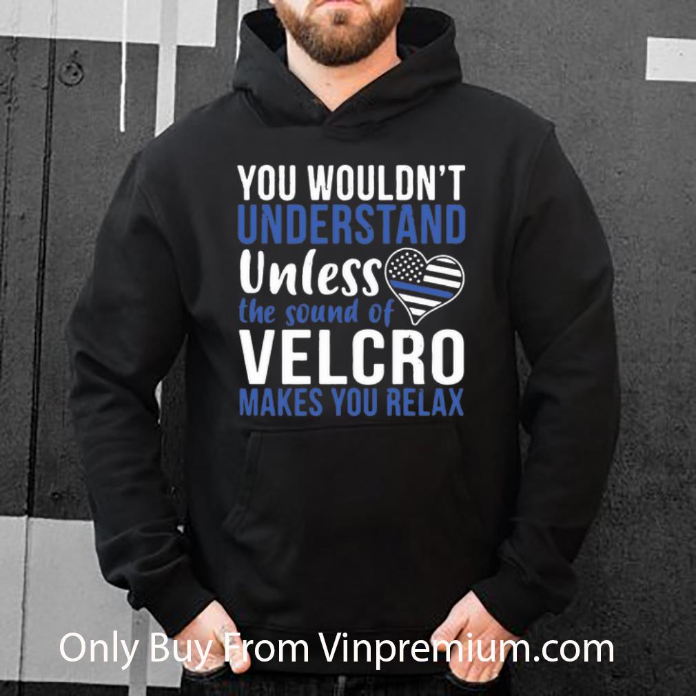 c04451a4 top you wouldn t understand unless the sound of velcro makes you relax shirt 4 - Top You Wouldn’t Understand Unless The Sound Of Velcro Makes You Relax shirt