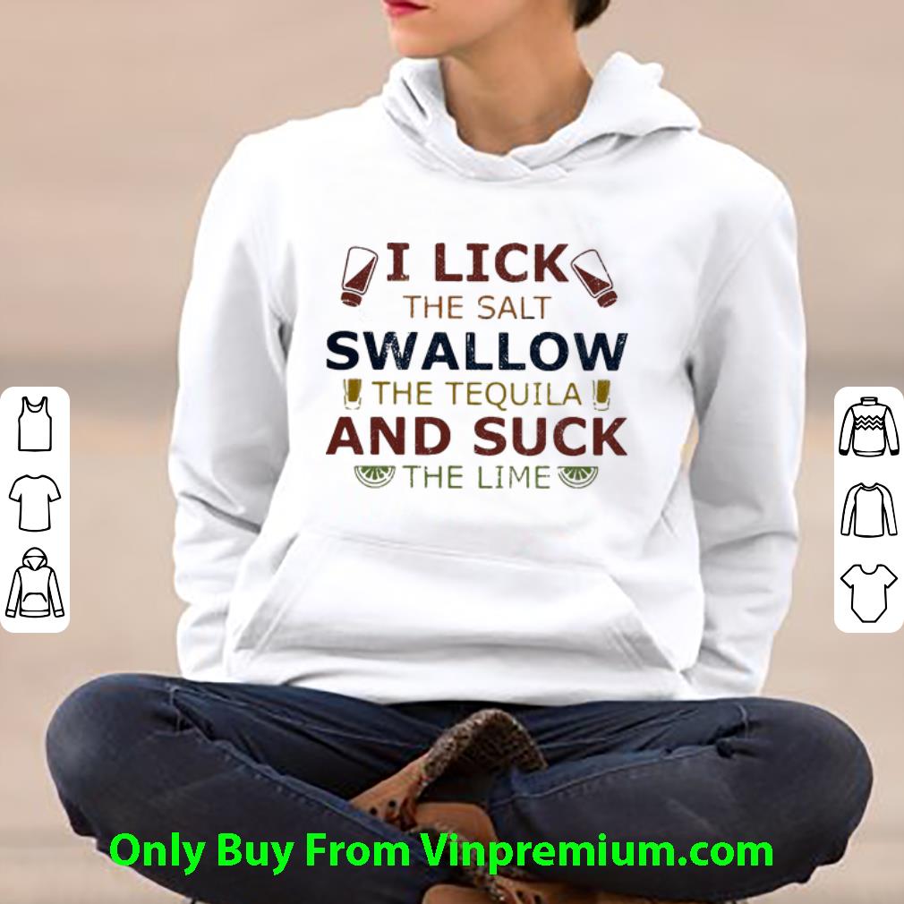 c321e8a6 great i lick the salt swallow the tequila and suck the lime shirt 4 - Great I Lick The Salt Swallow The Tequila And Suck The Lime shirt