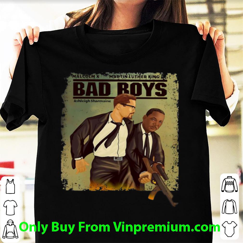 Great Malcolm X Martin Luther King Bad Boys shirt