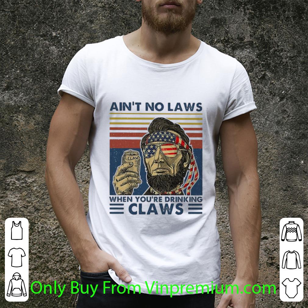 Hot Vintage Abraham Lincoln Ain’t No Laws When You’re Drinking Claws shirt