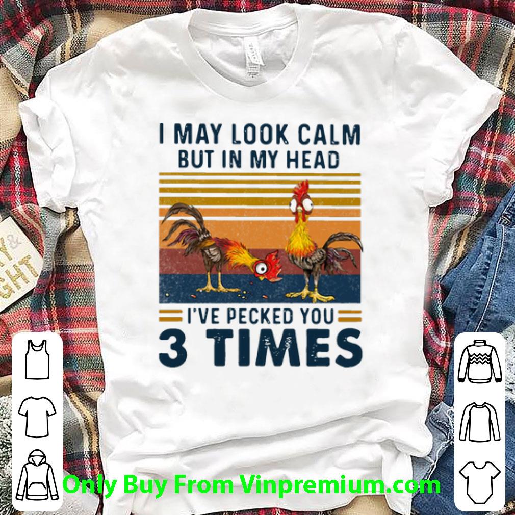 Pretty Vintage I May Look Calm But In My Head I’ve Pecked You 3 Times shirt