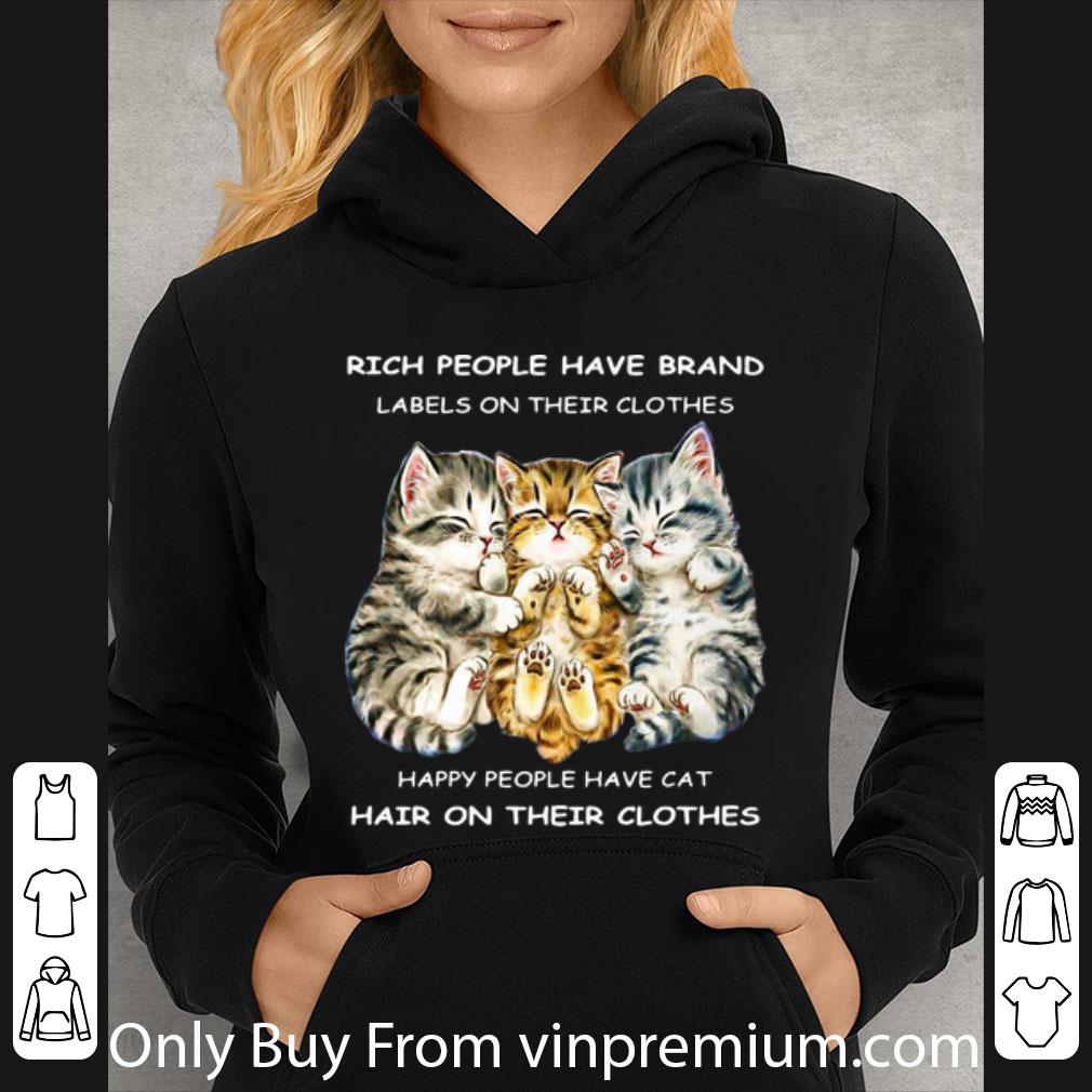 d6df4070 hot rich people have brand labels happy people have cat hair on their clothes shirt 4 - Hot Rich People Have Brand Labels Happy People Have Cat Hair On Their Clothes shirt