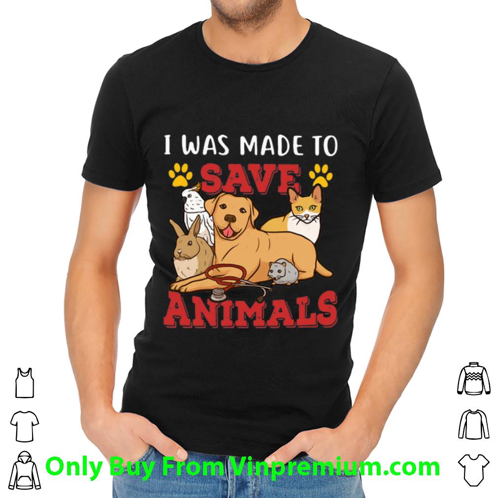 Original I Was Made To Save Animals shirt