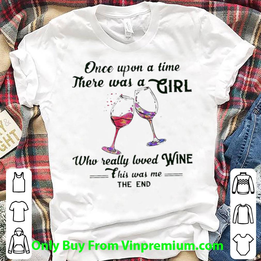 Pretty Once Upon A Time There Was A Girl Who Really Loved Wine shirt