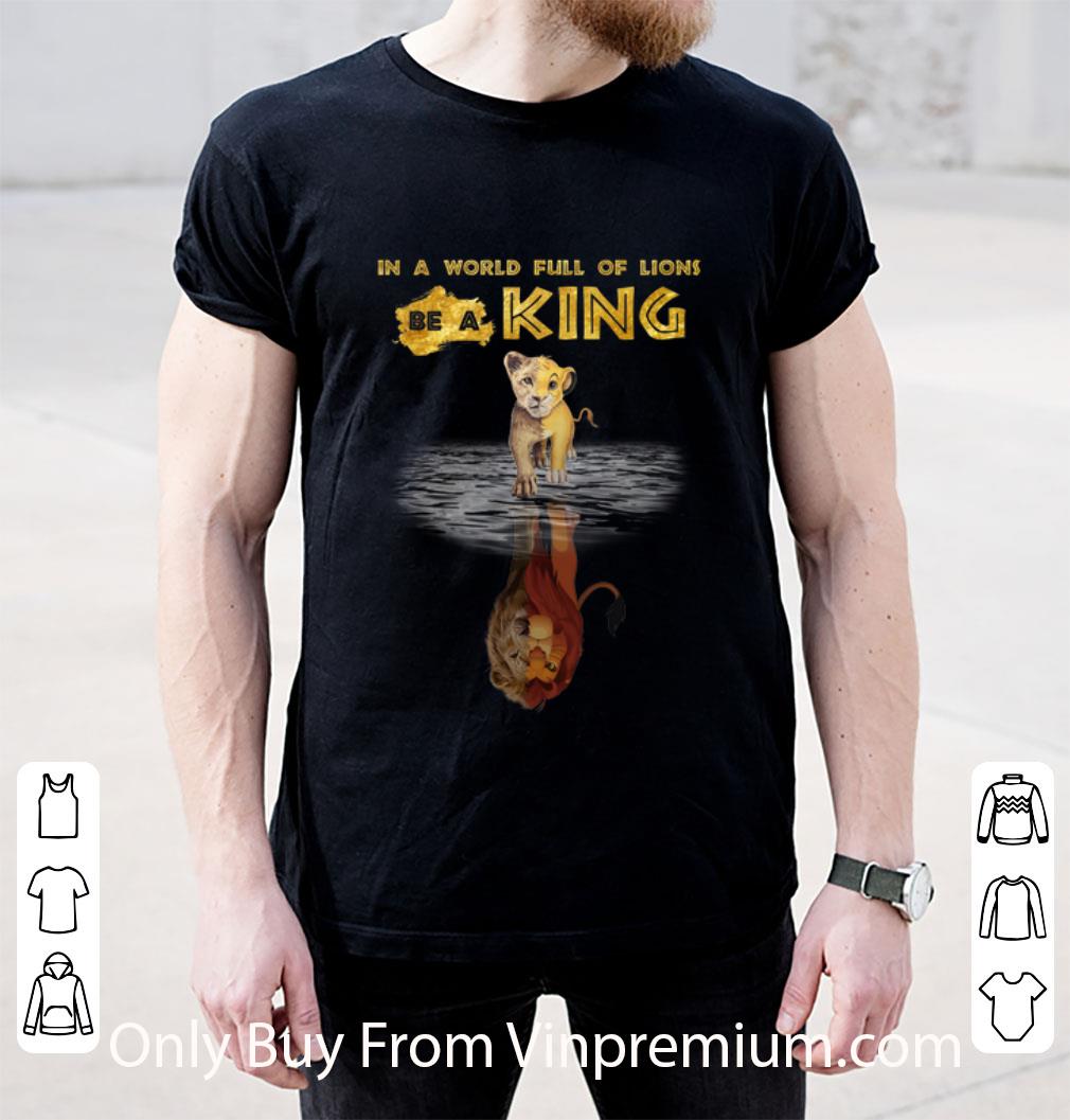 Official In A World Full Of Lions Be A King Simba Warter Reflection Mufasa shirt