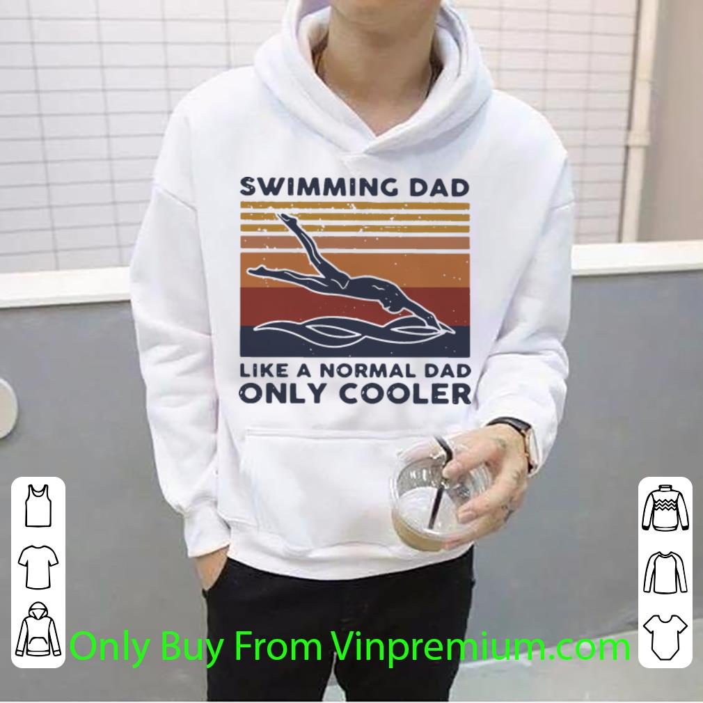 e988cf43 awesome vintage swimming dad like a normal dad only cooler shirt 4 - Awesome Vintage Swimming Dad Like A Normal Dad Only Cooler shirt