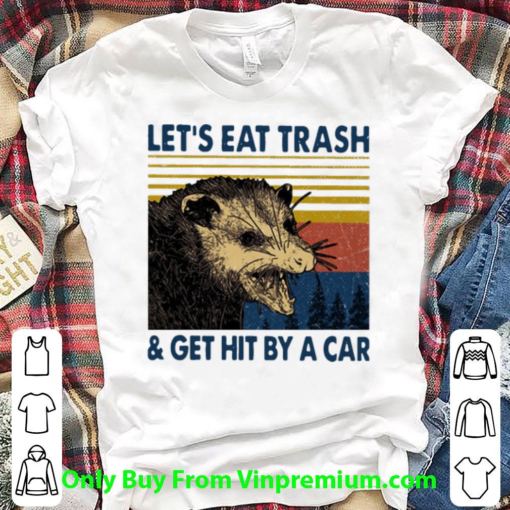 Great Vintage Opossum Let’s Eat Trash And Get Hit By A Car shirt