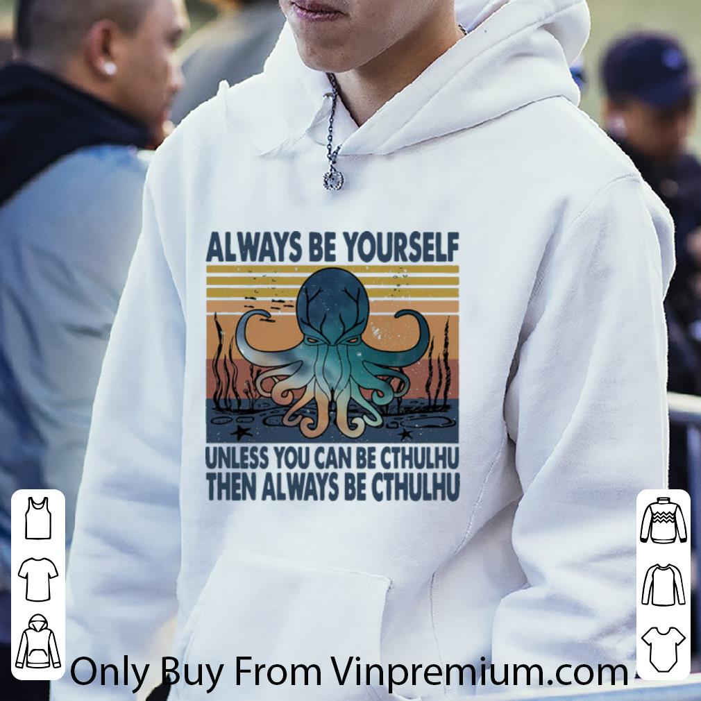 f54b5224 original vintage always be yourself unless you can be cthulhu then always be cthulhu shirt 4 - Original Vintage Always Be Yourself Unless You Can Be Cthulhu Then Always Be Cthulhu shirt