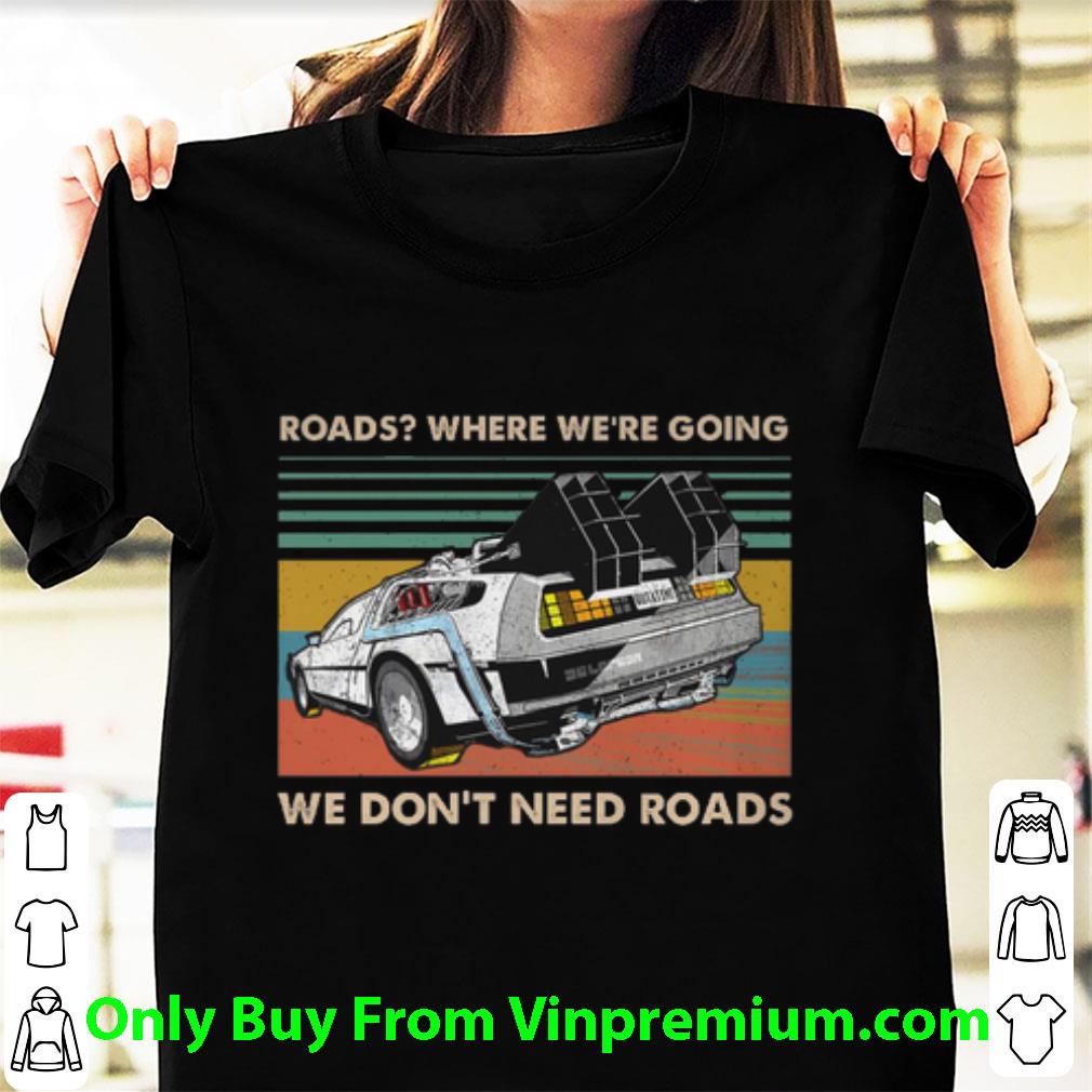 Great Vintage Roads Where We're Going We Don't Need Roads Back To The Future shirt