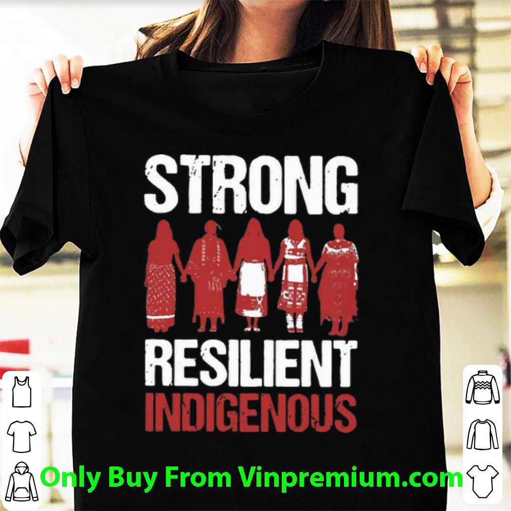 Nice Strong Resilient Indigenous shirt