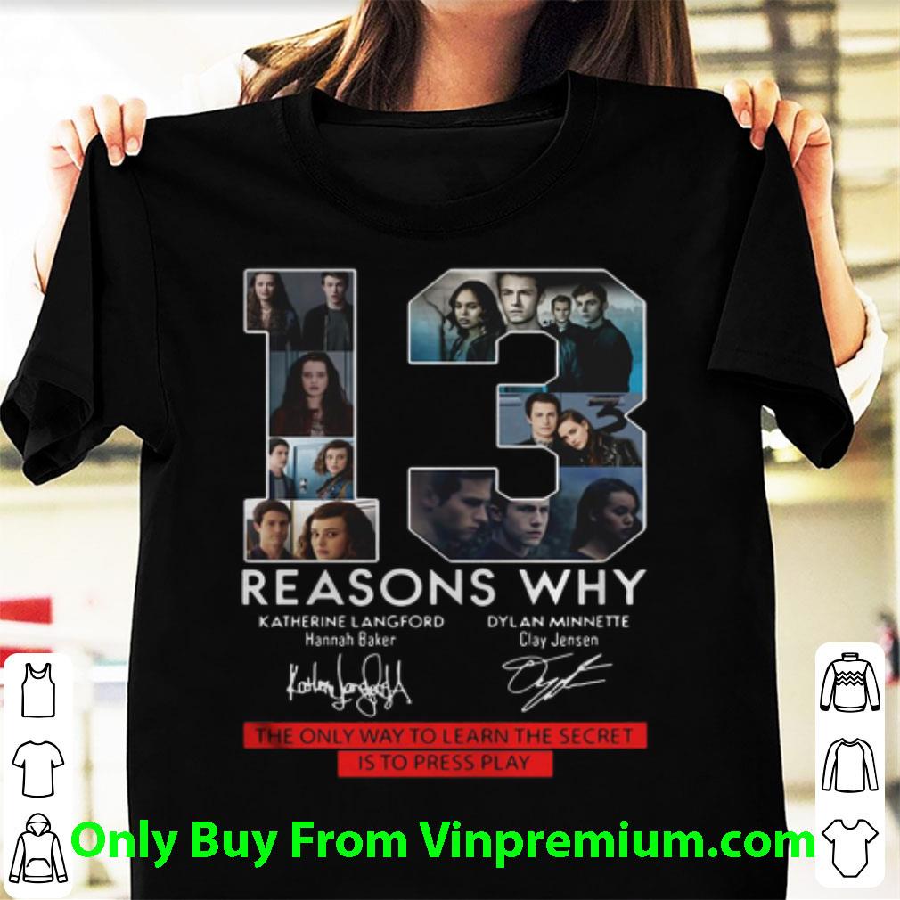 Great 13 Reasons Why The Only Way To Learn The Secret Is To Press Play shirt