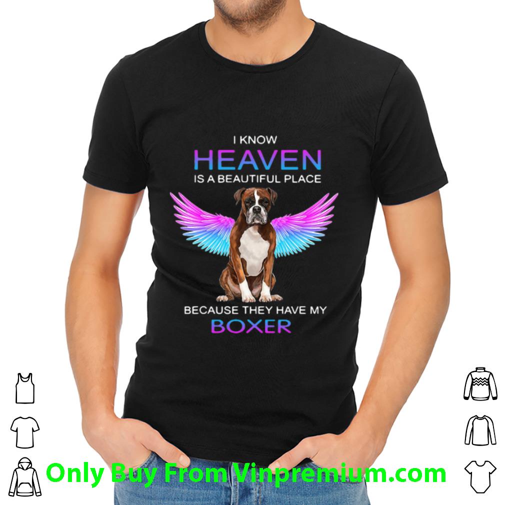 Nice I Know Heaven Is A Beautiful Place Because They Have My Boxer shirt