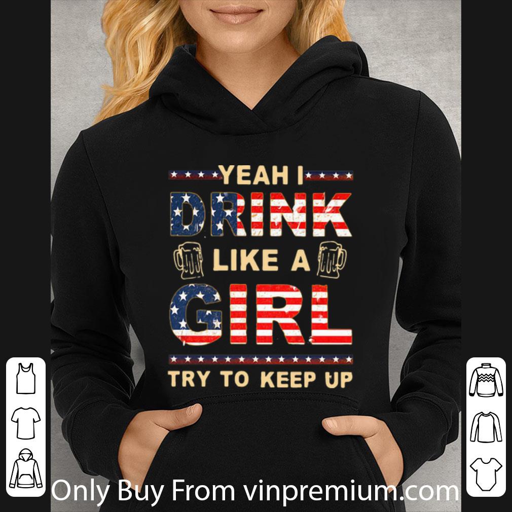 17b68d8f premium yeah i drink like a girl try to keep up american flag shirt 4 - Premium Yeah I Drink Like A Girl Try To Keep Up American Flag shirt